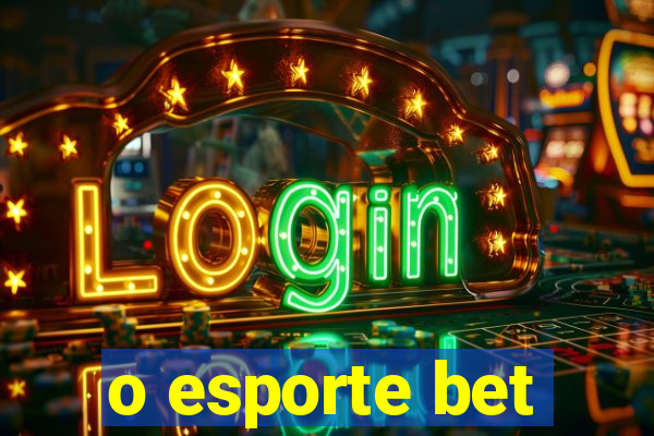 o esporte bet